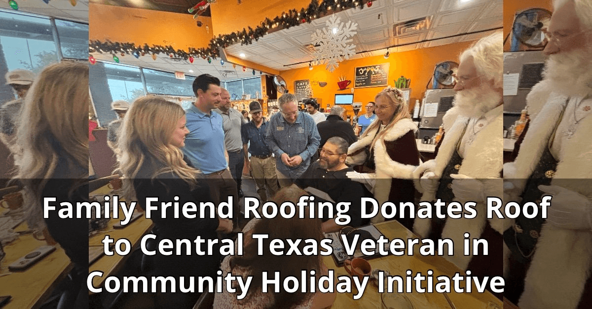 Family Friend Roofing Donates Roof to Central Texas Veteran, Launching Annual Holiday Initiative