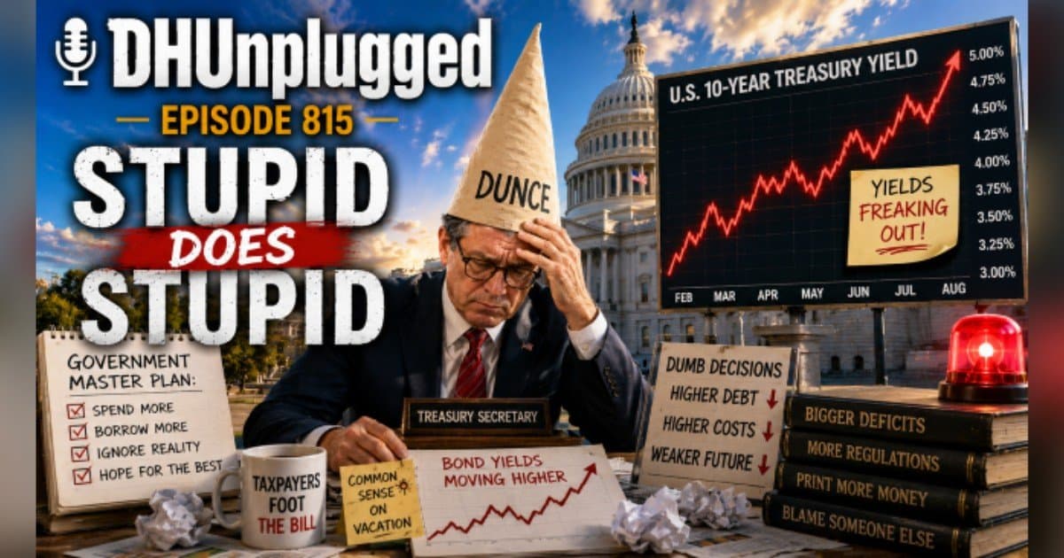 DH Unplugged Episode 815: Bessent's Bond Blunder and Other 'Dumb' Moves Shaking Markets