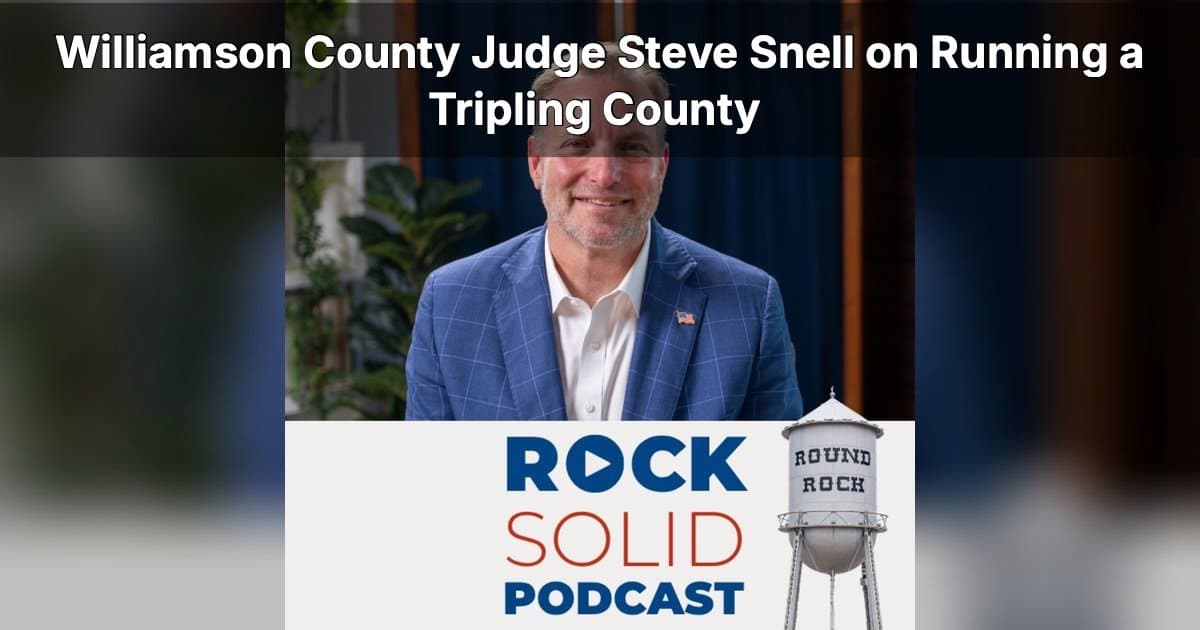 Williamson County Judge Steve Snell Outlines Strategy for Explosive Growth